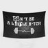 Don't be a little B*tch Flag Banner for Home Gym and Fitness Club 10773
