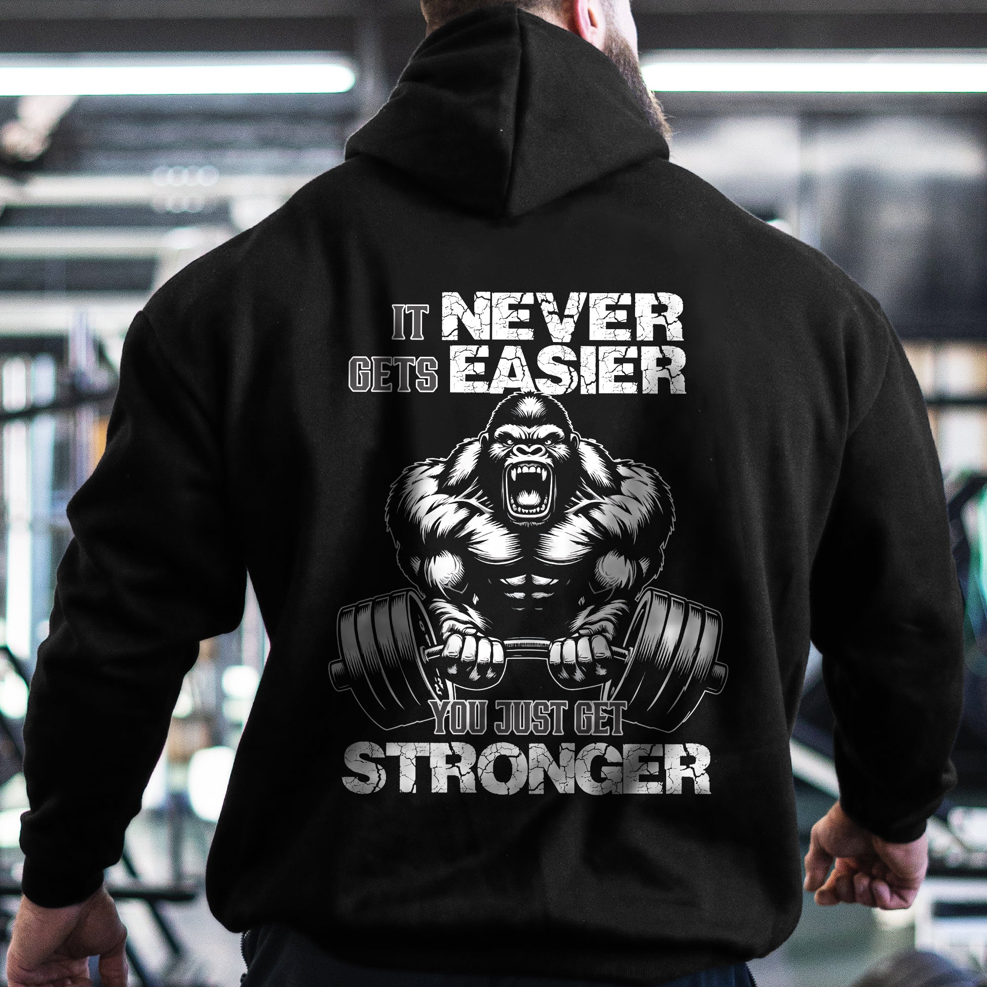 Gorilla Gym Hoodie Never Never Gets Easier Just Get Stronger