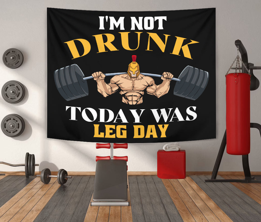 Im Not Drunk Today Was Leg Day Funny Gym Quotes Tapestry
