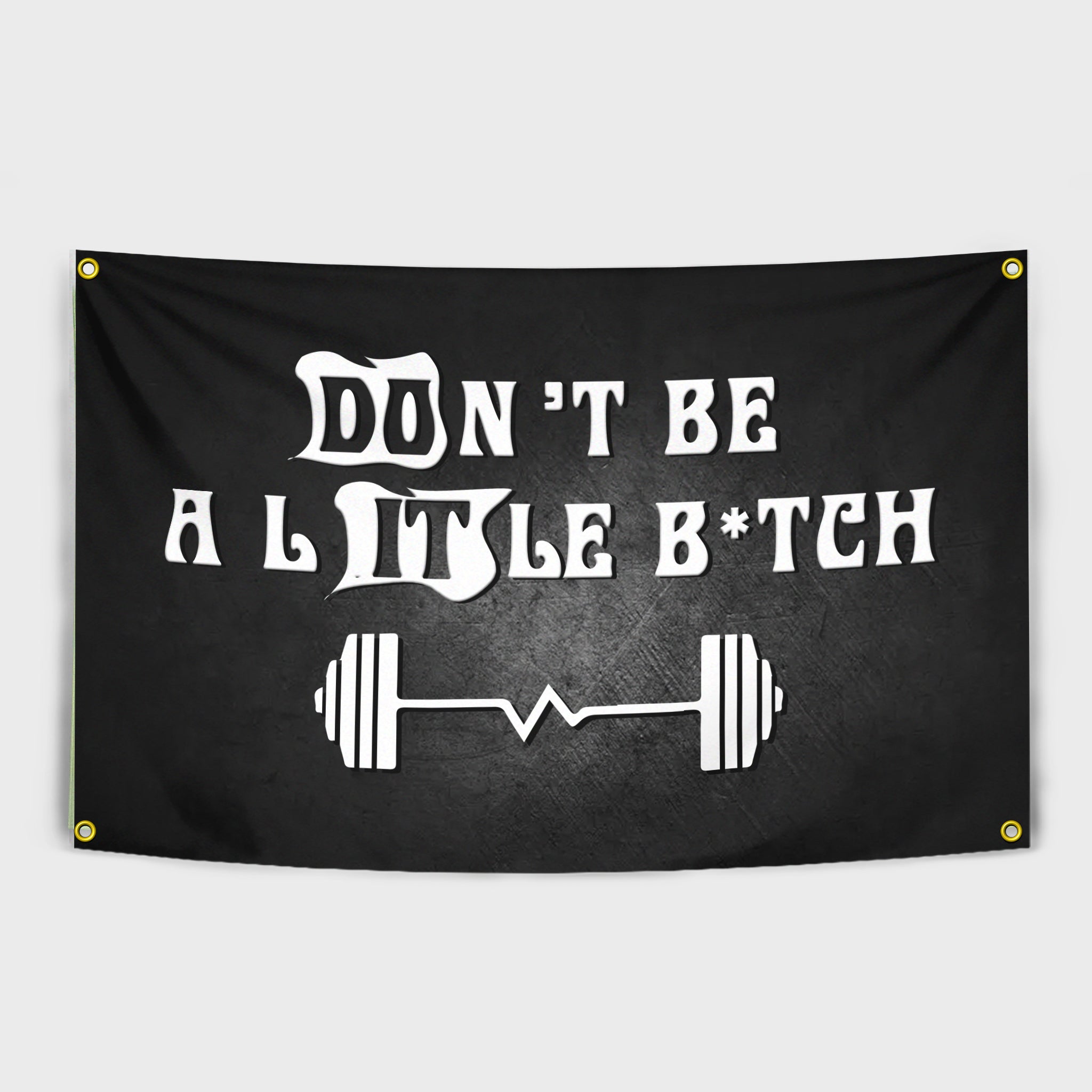 Don't be a little B*tch Flag Banner for Home Gym and Fitness Club